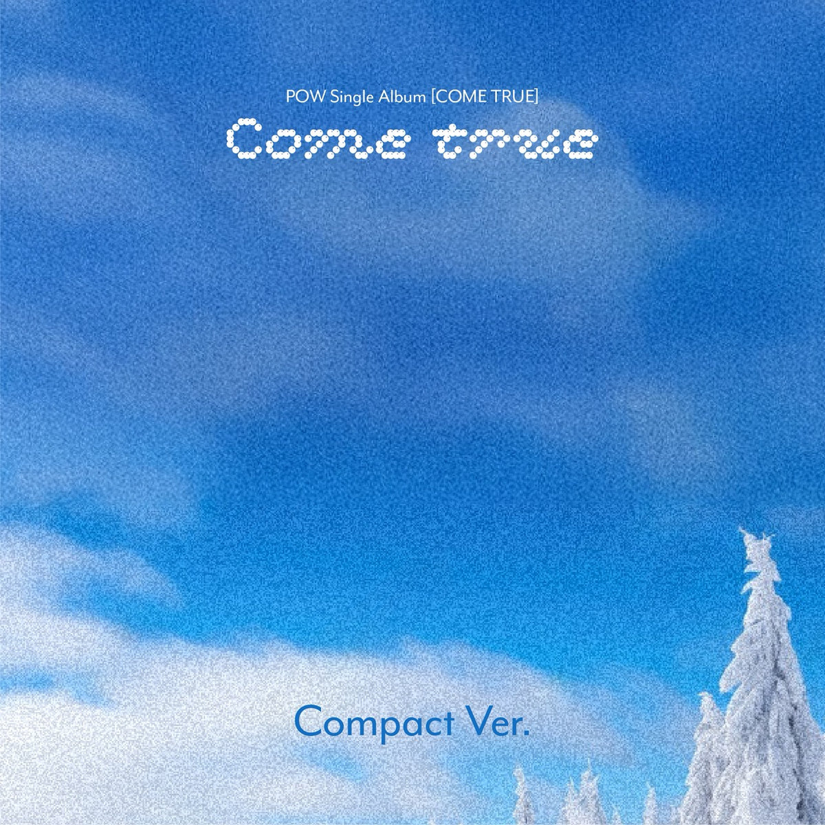 POW | 파우 | Single Album [ COME TRUE ] Compact Ver (Random)
