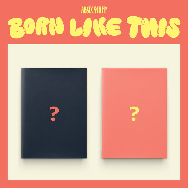 AB6IX | 에이비식스 | 9th EP [ BORN LIKE THIS ]