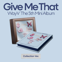 WAYV | 웨이션브이 | 5th Mini Album [ GIVE ME THAT ] Collection Ver