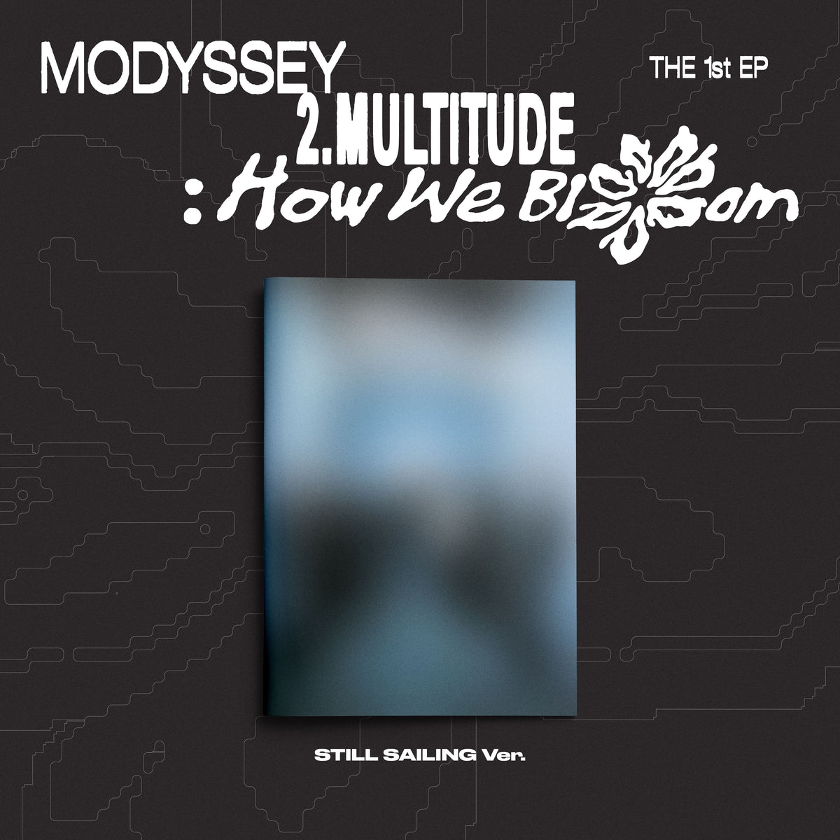 MODYSSEY | 모디세이 | 1st EP Album [ 2.MULTITUDE HOW WE BLOOM ] Still Sailing Ver + APPLEMUSIC POBs