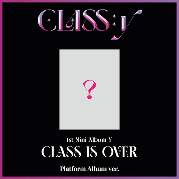 CLASS:Y | 클라씨 | 1st Mini Album Y [ CLASS IS OVER ] (Platform Album Ver)