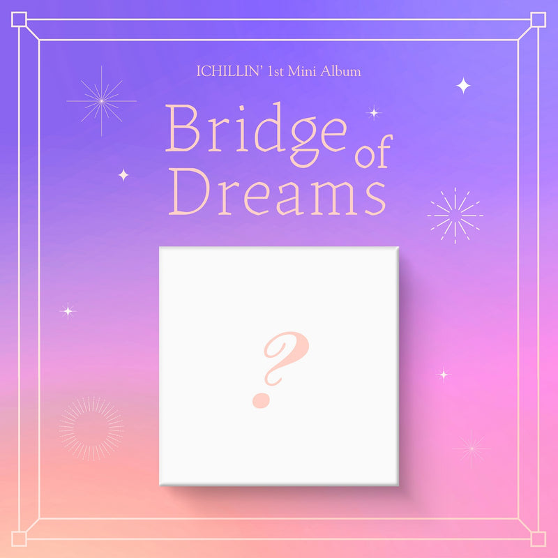 ICHILLIN' | 아이칠린 | 1st Mini Album [ BRIDGE OF DREAMS ]